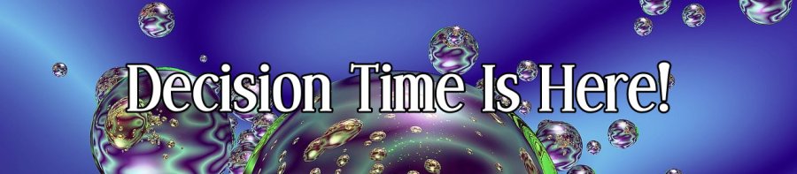 decision time is here